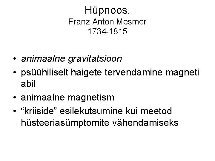 Hüpnoos. Franz Anton Mesmer 1734 -1815 • animaalne gravitatsioon • psüühiliselt haigete tervendamine magneti