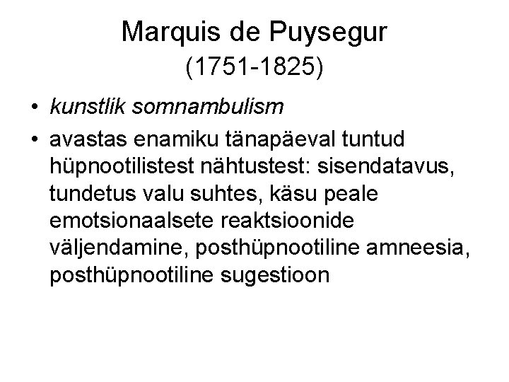 Marquis de Puysegur (1751 -1825) • kunstlik somnambulism • avastas enamiku tänapäeval tuntud hüpnootilistest