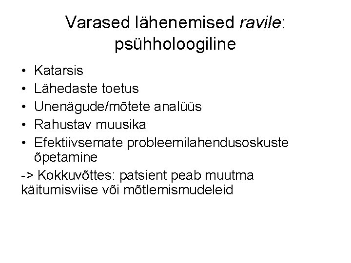 Varased lähenemised ravile: psühholoogiline • • • Katarsis Lähedaste toetus Unenägude/mõtete analüüs Rahustav muusika