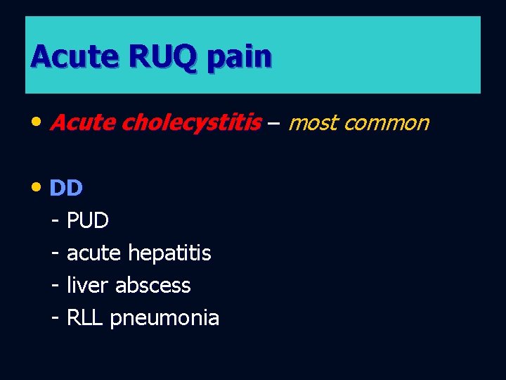 Acute RUQ pain • Acute cholecystitis – most common • DD - PUD -