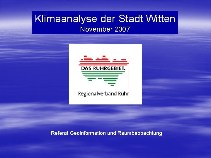 Klimaanalyse der Stadt Witten November 2007 Referat Geoinformation und Raumbeobachtung 
