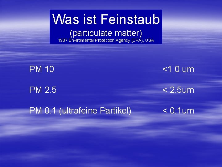 Was ist Feinstaub (particulate matter) 1987 Enviromental Protection Agency (EPA), USA PM 10 <1