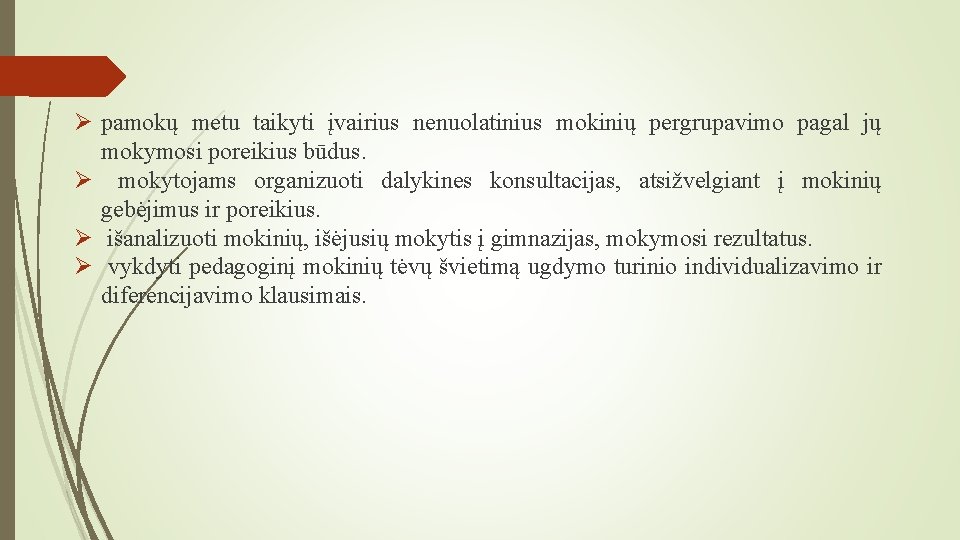 Ø pamokų metu taikyti įvairius nenuolatinius mokinių pergrupavimo pagal jų mokymosi poreikius būdus. Ø