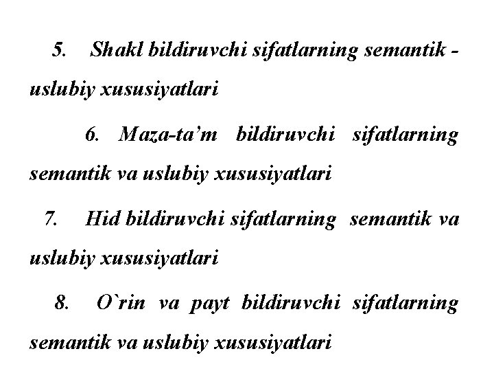 5. Shakl bildiruvchi sifatlarning semantik - uslubiy xususiyatlari 6. Maza-ta’m bildiruvchi sifatlarning semantik va