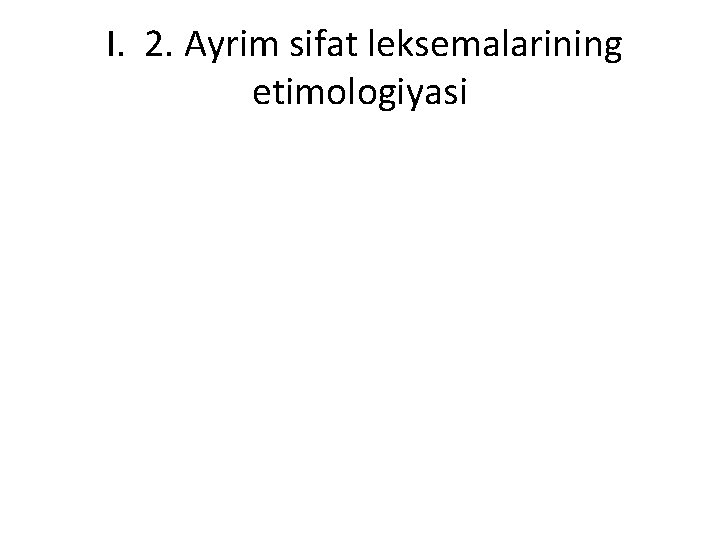 I. 2. Ayrim sifat leksemalarining etimologiyasi 