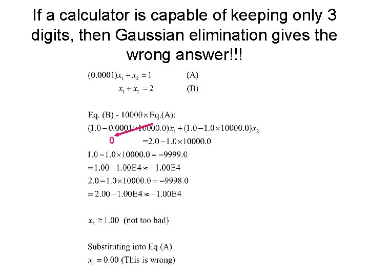 If a calculator is capable of keeping only 3 digits, then Gaussian elimination gives