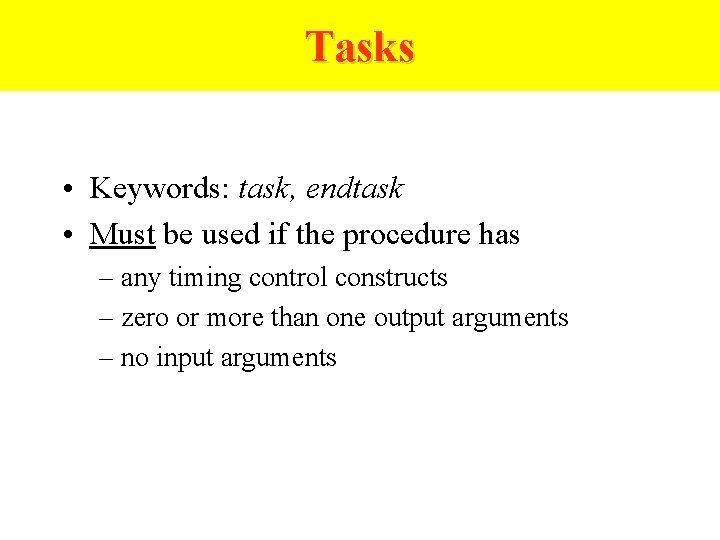 Tasks • Keywords: task, endtask • Must be used if the procedure has –