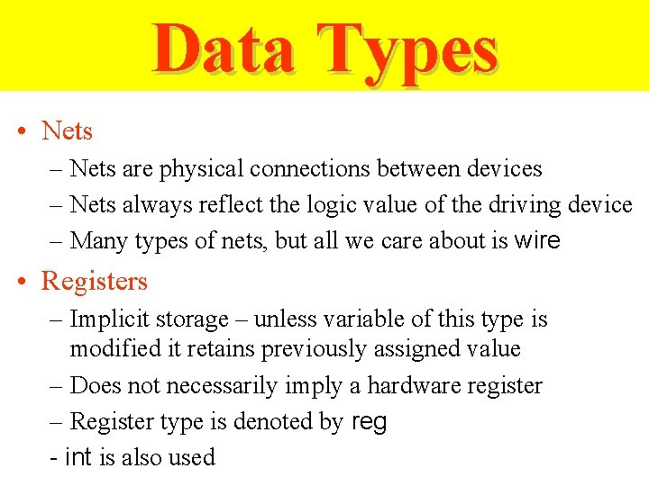 Data Types • Nets – Nets are physical connections between devices – Nets always