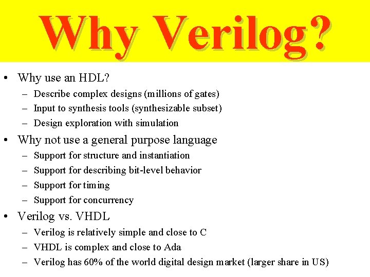 Why Verilog? • Why use an HDL? – Describe complex designs (millions of gates)
