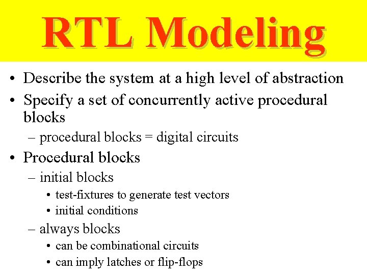 RTL Modeling • Describe the system at a high level of abstraction • Specify