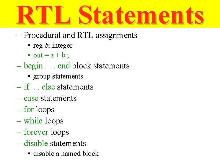 RTL Statements – Procedural and RTL assignments • reg & integer • out =