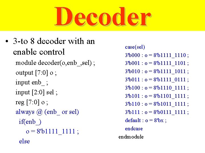 Decoder • 3 -to 8 decoder with an enable control module decoder(o, enb_, sel)