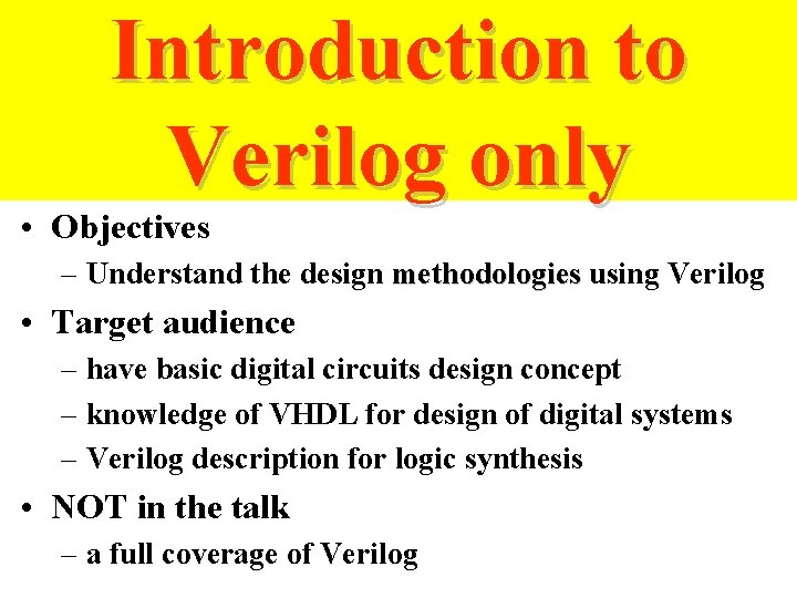 Introduction to Verilog only • Objectives – Understand the design methodologies using Verilog •
