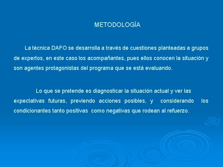 METODOLOGÍA La técnica DAFO se desarrolla a través de cuestiones planteadas a grupos de