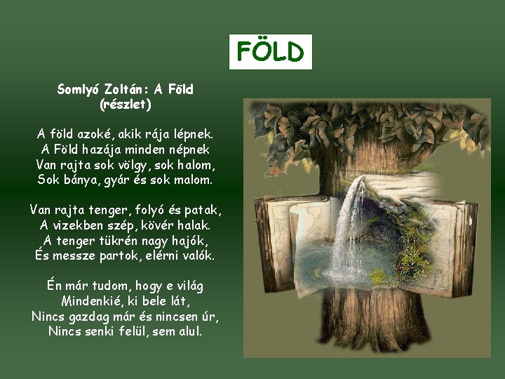 FÖLD Somlyó Zoltán: A Föld (részlet) A föld azoké, akik rája lépnek. A Föld