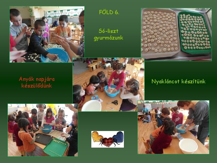 FÖLD 6. Só-liszt gyurmázunk Anyák napjára készülődünk Nyakláncot készítünk 
