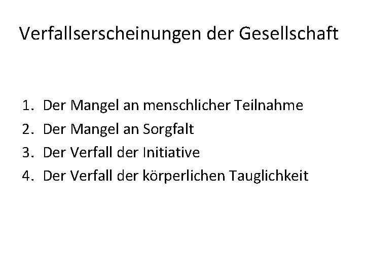 Verfallserscheinungen der Gesellschaft 1. 2. 3. 4. Der Mangel an menschlicher Teilnahme Der Mangel