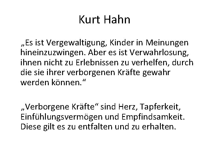 Kurt Hahn „Es ist Vergewaltigung, Kinder in Meinungen hineinzuzwingen. Aber es ist Verwahrlosung, ihnen