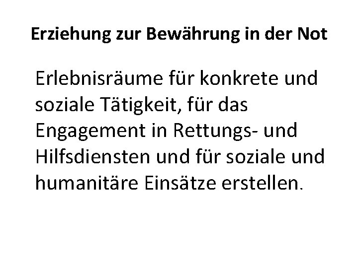 Erziehung zur Bewährung in der Not Erlebnisräume für konkrete und soziale Tätigkeit, für das