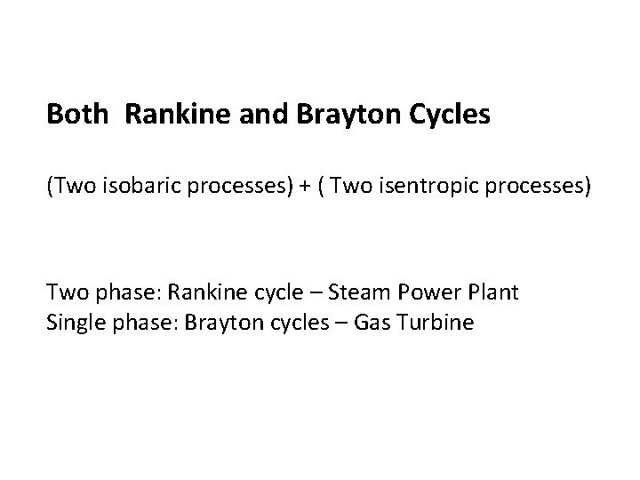 Both Rankine and Brayton Cycles (Two isobaric processes) + ( Two isentropic processes) Two