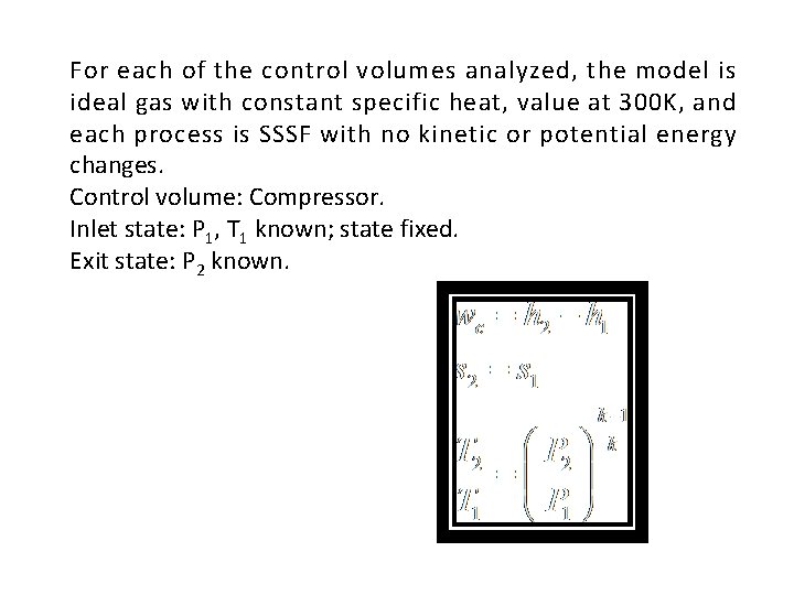 For each of the control volumes analyzed, the model is ideal gas with constant