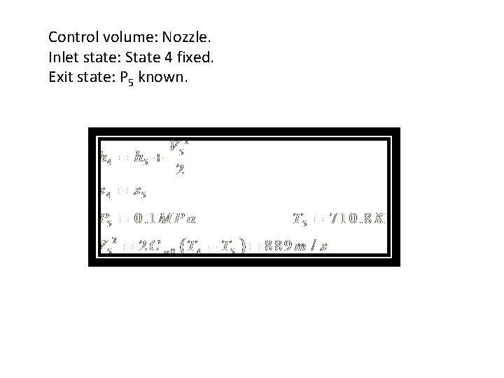 Control volume: Nozzle. Inlet state: State 4 fixed. Exit state: P 5 known. 