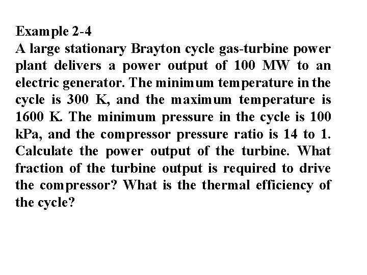 Example 2 -4 A large stationary Brayton cycle gas-turbine power plant delivers a power