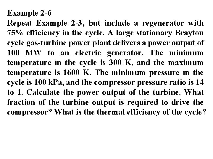 Example 2 -6 Repeat Example 2 -3, but include a regenerator with 75% efficiency