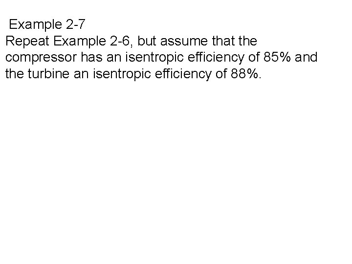 Example 2 -7 Repeat Example 2 -6, but assume that the compressor has an