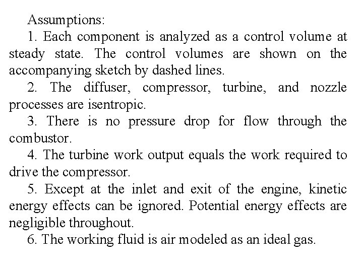 Assumptions: 1. Each component is analyzed as a control volume at steady state. The