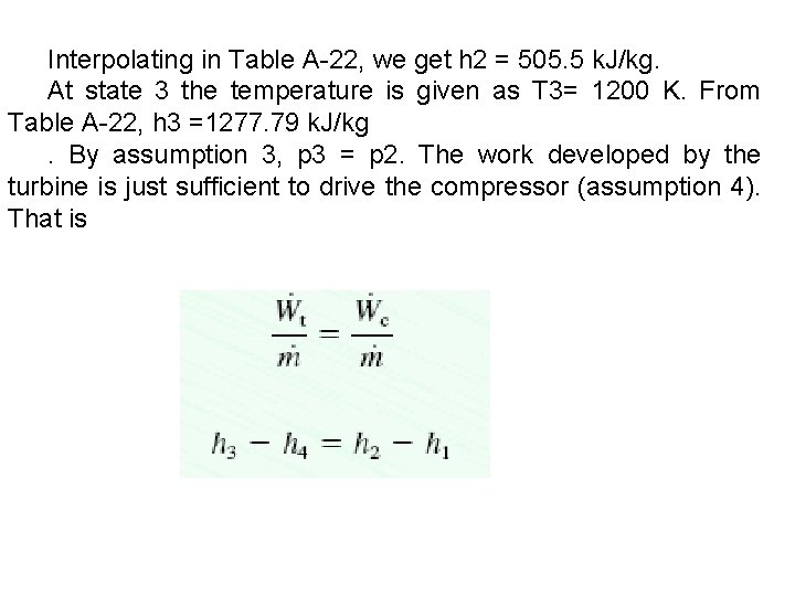 Interpolating in Table A-22, we get h 2 = 505. 5 k. J/kg. At