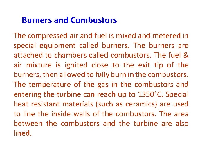 Burners and Combustors The compressed air and fuel is mixed and metered in special