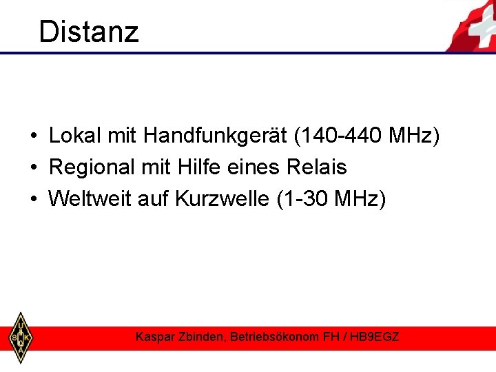 Distanz • Lokal mit Handfunkgerät (140 -440 MHz) • Regional mit Hilfe eines Relais