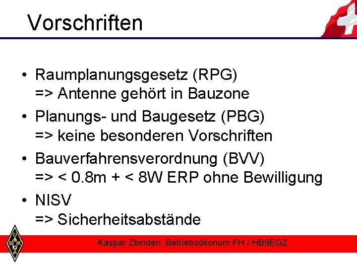 Vorschriften • Raumplanungsgesetz (RPG) => Antenne gehört in Bauzone • Planungs- und Baugesetz (PBG)