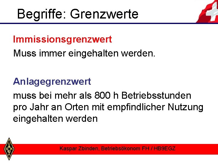 Begriffe: Grenzwerte Immissionsgrenzwert Muss immer eingehalten werden. Anlagegrenzwert muss bei mehr als 800 h