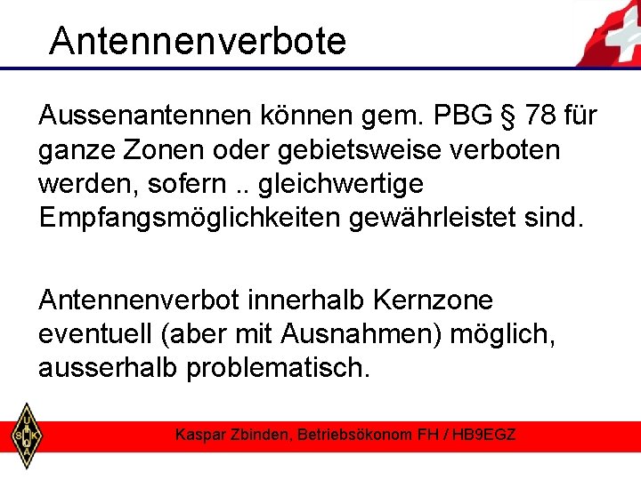 Antennenverbote Aussenantennen können gem. PBG § 78 für ganze Zonen oder gebietsweise verboten werden,