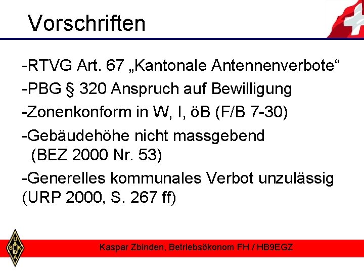 Vorschriften -RTVG Art. 67 „Kantonale Antennenverbote“ -PBG § 320 Anspruch auf Bewilligung -Zonenkonform in