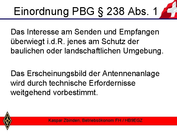 Einordnung PBG § 238 Abs. 1 Das Interesse am Senden und Empfangen überwiegt i.