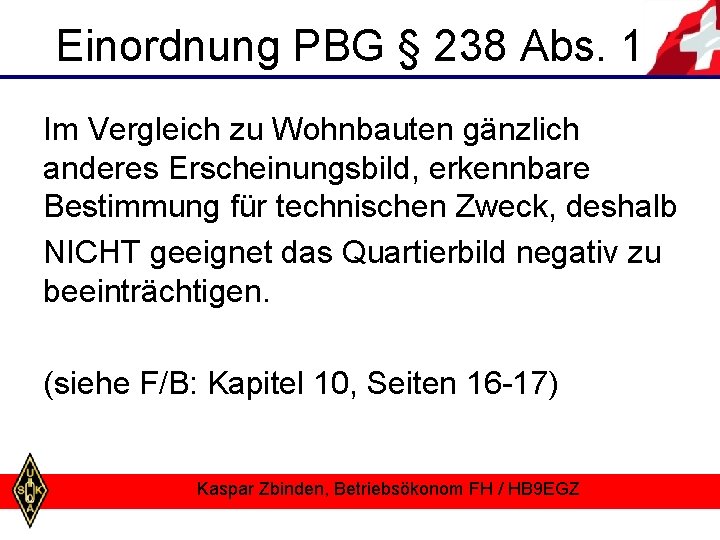 Einordnung PBG § 238 Abs. 1 Im Vergleich zu Wohnbauten gänzlich anderes Erscheinungsbild, erkennbare