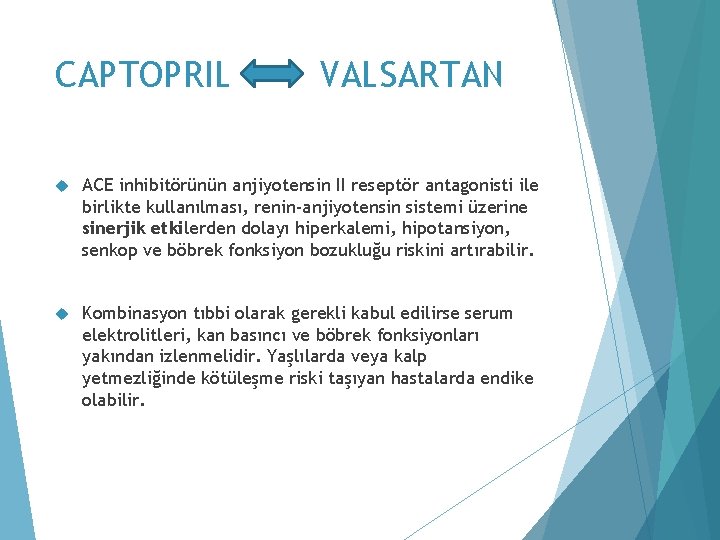 CAPTOPRIL VALSARTAN ACE inhibitörünün anjiyotensin II reseptör antagonisti ile birlikte kullanılması, renin-anjiyotensin sistemi üzerine