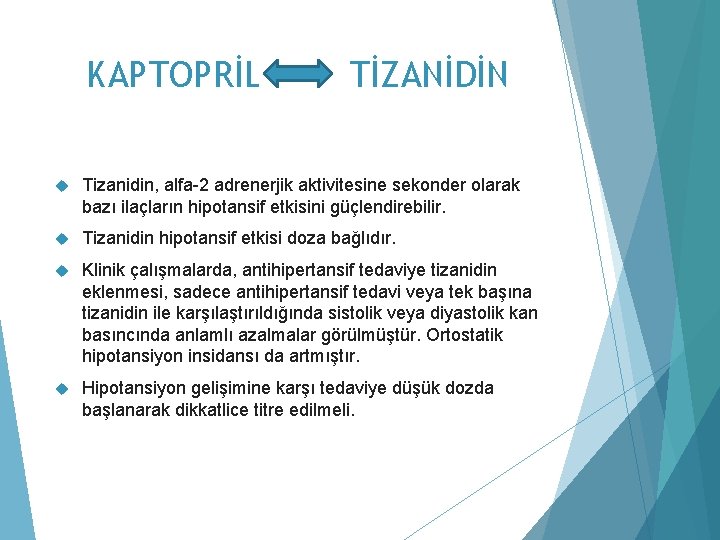 KAPTOPRİL TİZANİDİN Tizanidin, alfa-2 adrenerjik aktivitesine sekonder olarak bazı ilaçların hipotansif etkisini güçlendirebilir. Tizanidin