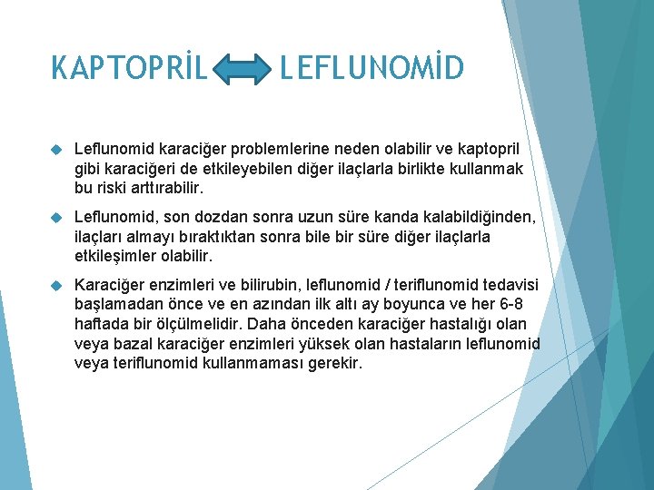 KAPTOPRİL LEFLUNOMİD Leflunomid karaciğer problemlerine neden olabilir ve kaptopril gibi karaciğeri de etkileyebilen diğer