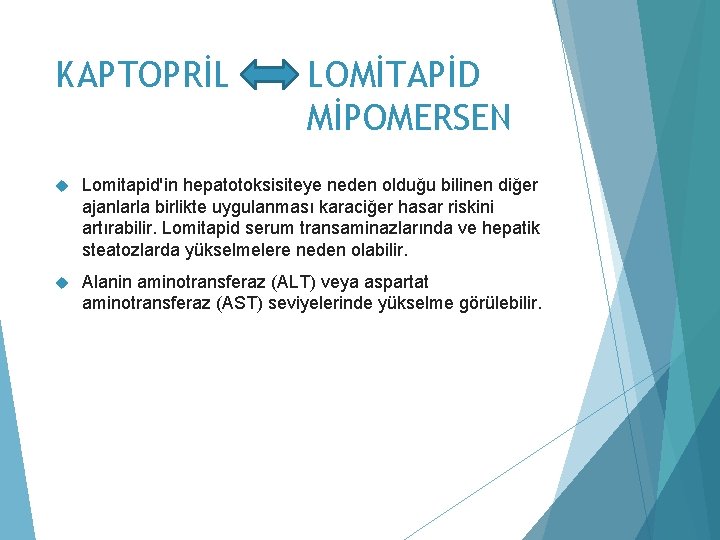 KAPTOPRİL LOMİTAPİD MİPOMERSEN Lomitapid'in hepatotoksisiteye neden olduğu bilinen diğer ajanlarla birlikte uygulanması karaciğer hasar