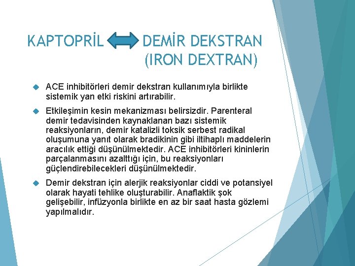 KAPTOPRİL DEMİR DEKSTRAN (IRON DEXTRAN) ACE inhibitörleri demir dekstran kullanımıyla birlikte sistemik yan etki