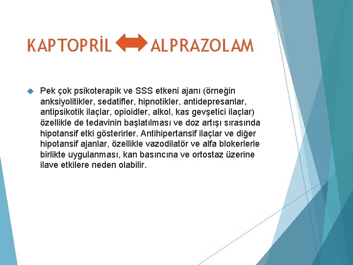 KAPTOPRİL ALPRAZOLAM Pek çok psikoterapik ve SSS etkeni ajanı (örneğin anksiyolitikler, sedatifler, hipnotikler, antidepresanlar,