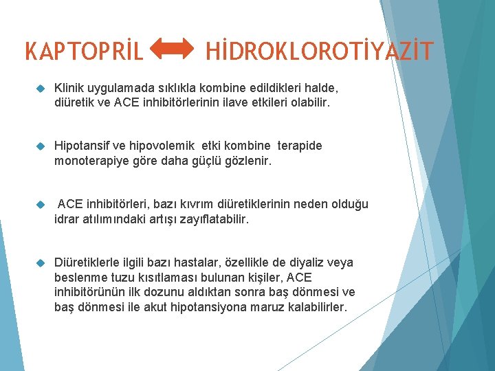 KAPTOPRİL HİDROKLOROTİYAZİT Klinik uygulamada sıklıkla kombine edildikleri halde, diüretik ve ACE inhibitörlerinin ilave etkileri