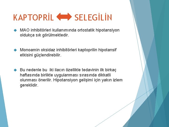 KAPTOPRİL SELEGİLİN MAO inhibitörleri kullanımında ortostatik hipotansiyon oldukça sık görülmektedir. Monoamin oksidaz inhibitörleri kaptoprilin