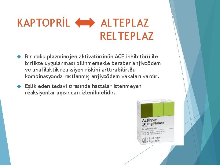 KAPTOPRİL ALTEPLAZ RELTEPLAZ Bir doku plazminojen aktivatörünün ACE inhibitörü ile birlikte uygulanması bilinmemekle beraber