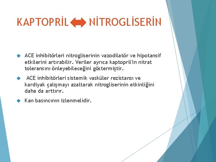 KAPTOPRİL NİTROGLİSERİN ACE inhibitörleri nitrogliserinin vazodilatör ve hipotansif etkilerini artırabilir. Veriler ayrıca kaptopril'in nitrat