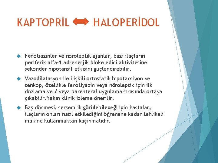 KAPTOPRİL HALOPERİDOL Fenotiazinler ve nöroleptik ajanlar, bazı ilaçların periferik alfa-1 adrenerjik bloke edici aktivitesine